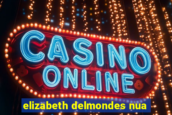 elizabeth delmondes nua